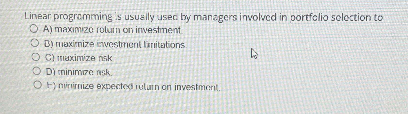  Linear programming is usually used by managers involved in portfolio selection