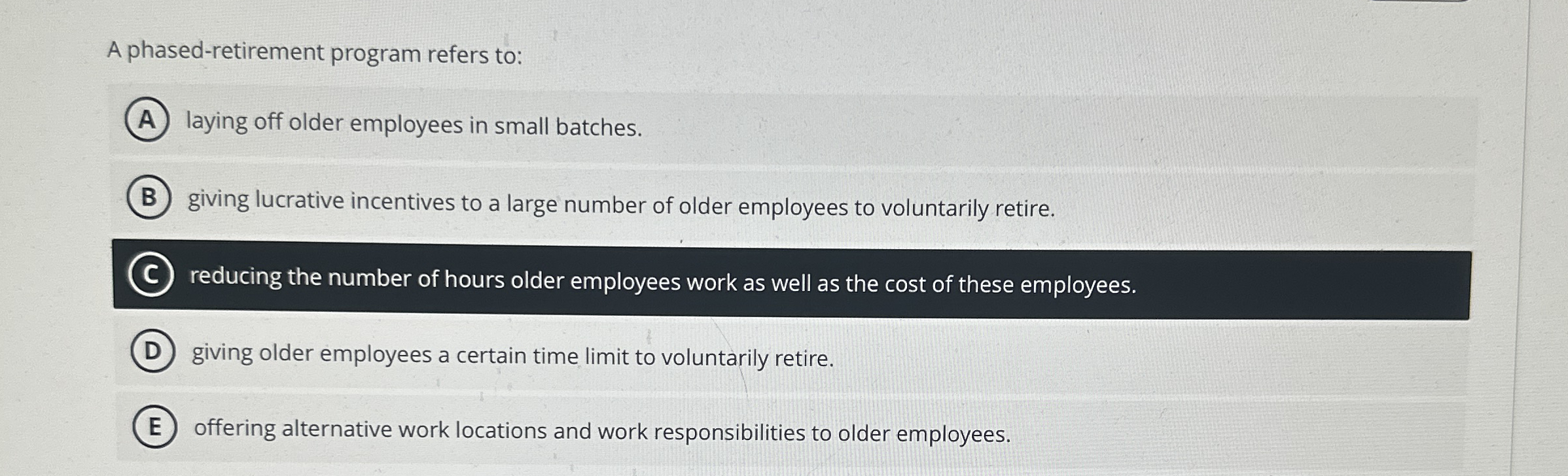  A phased-retirement program refers to: laying off older employees in small