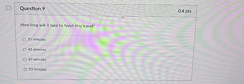  Question.9 0.4pts How long will it take to finish this travel?