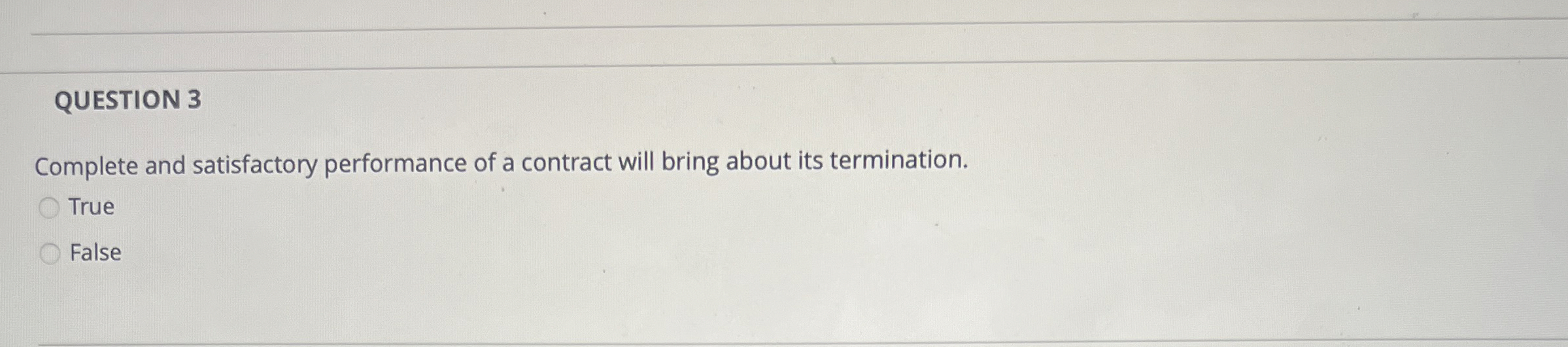  QUESTION 3 Complete and satisfactory performance of a contract will bring