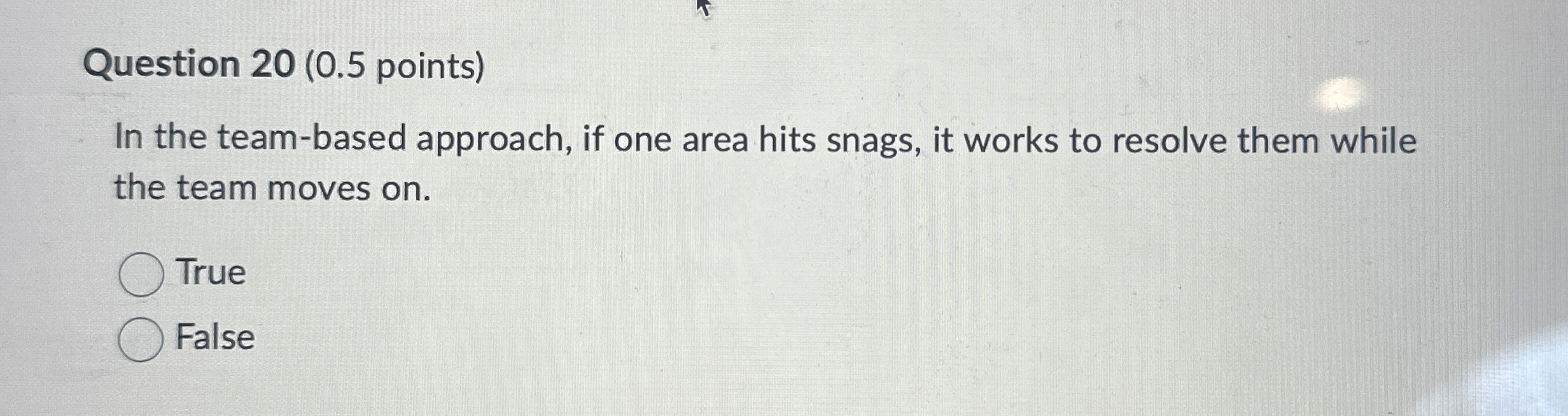  Question 20(0.5 points) In the team-based approach, if one area hits