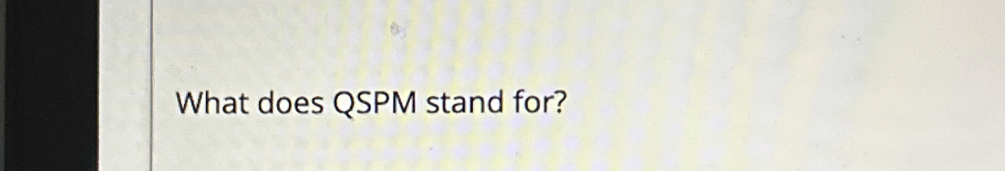  What does QSPM stand for? 