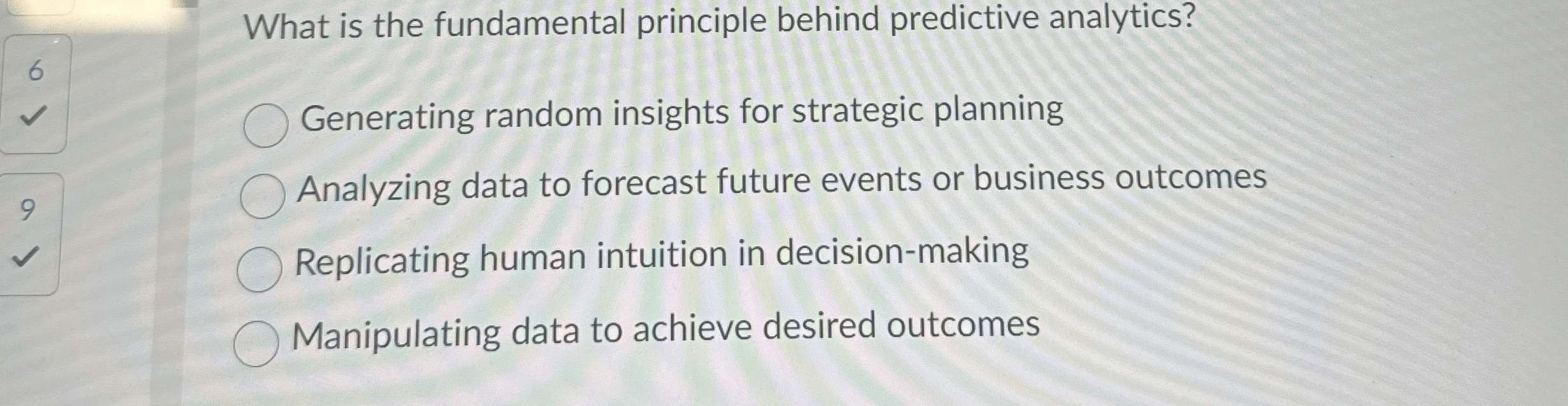  What is the fundamental principle behind predictive analytics? Generating random insights