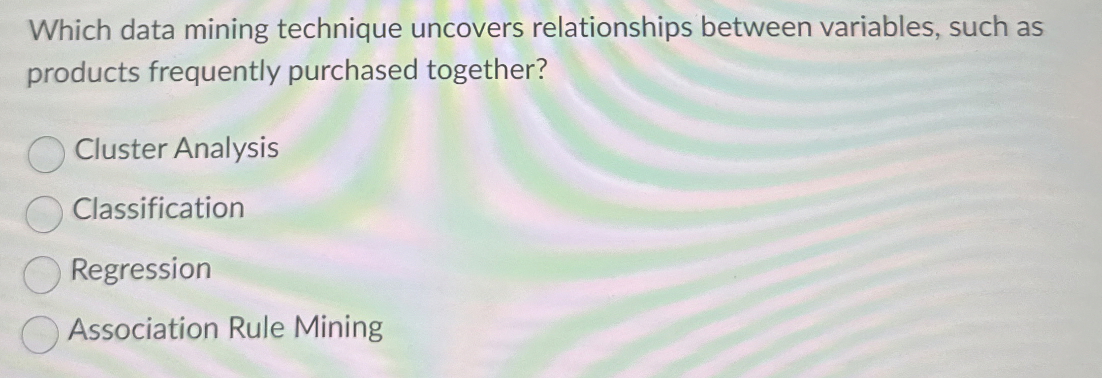  Which data mining technique uncovers relationships between variables, such as products