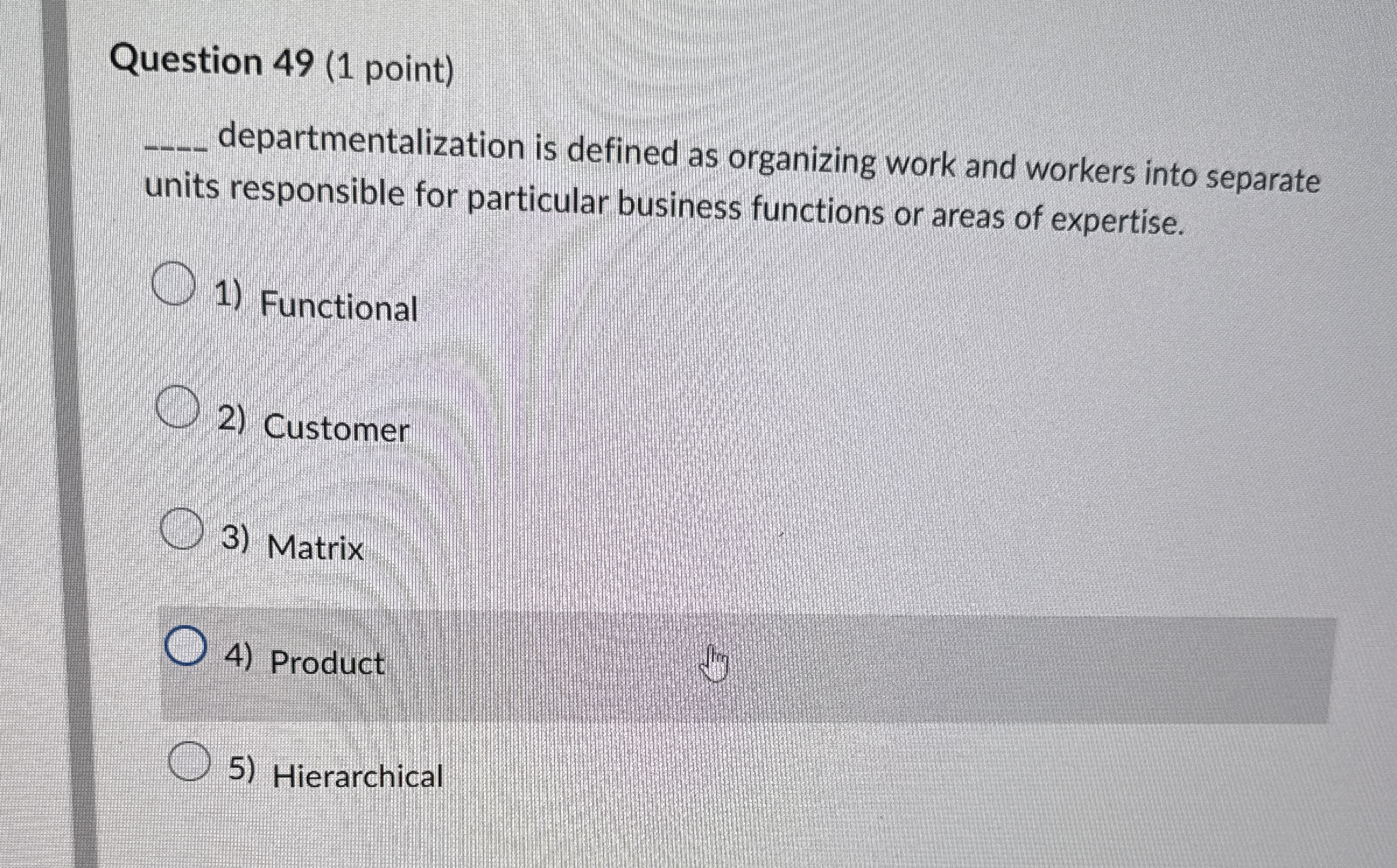  Question 49(1 point) q, departmentalization is defined as organizing work and