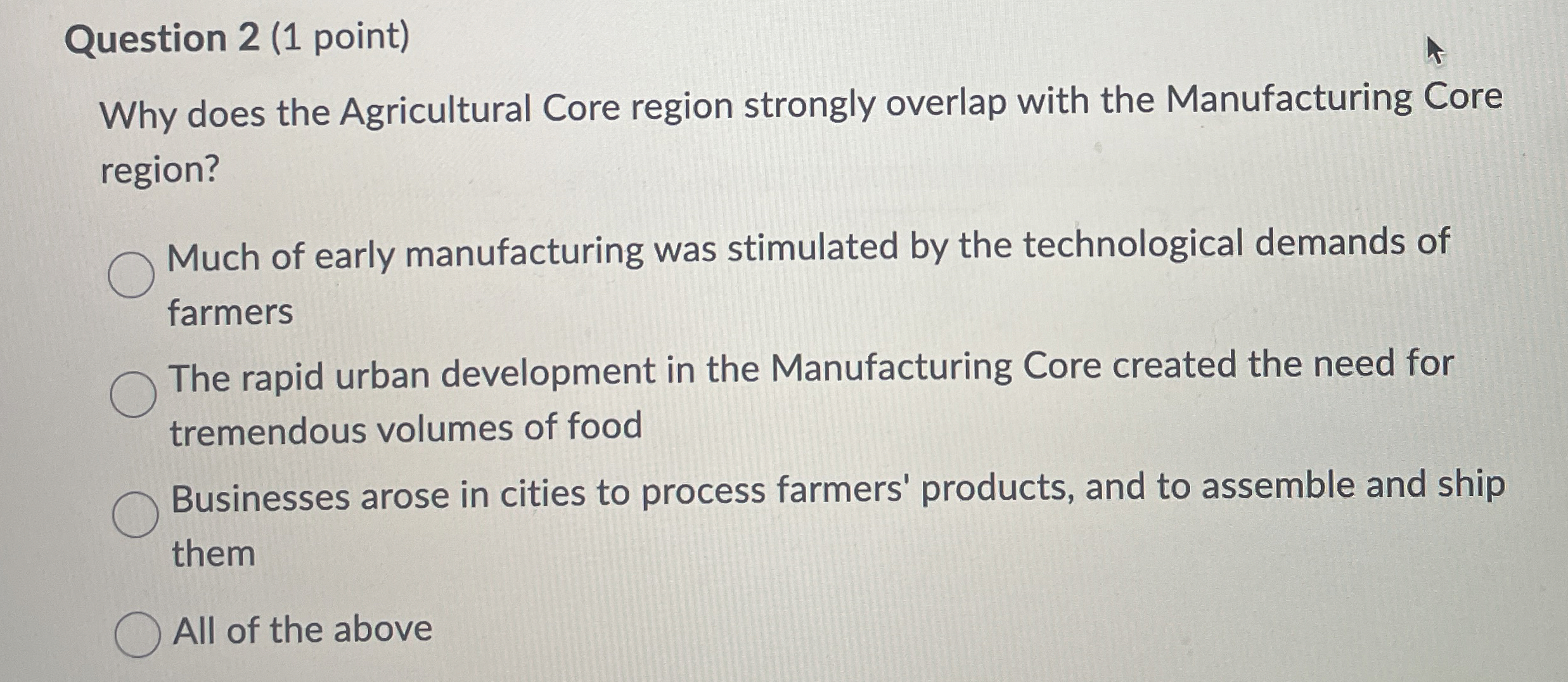  Question 2(1 point) Why does the Agricultural Core region strongly overlap