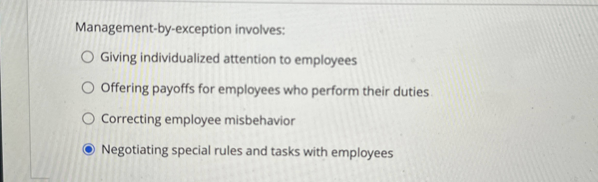  Management-by-exception involves: Giving individualized attention to employees Offering payoffs for employees