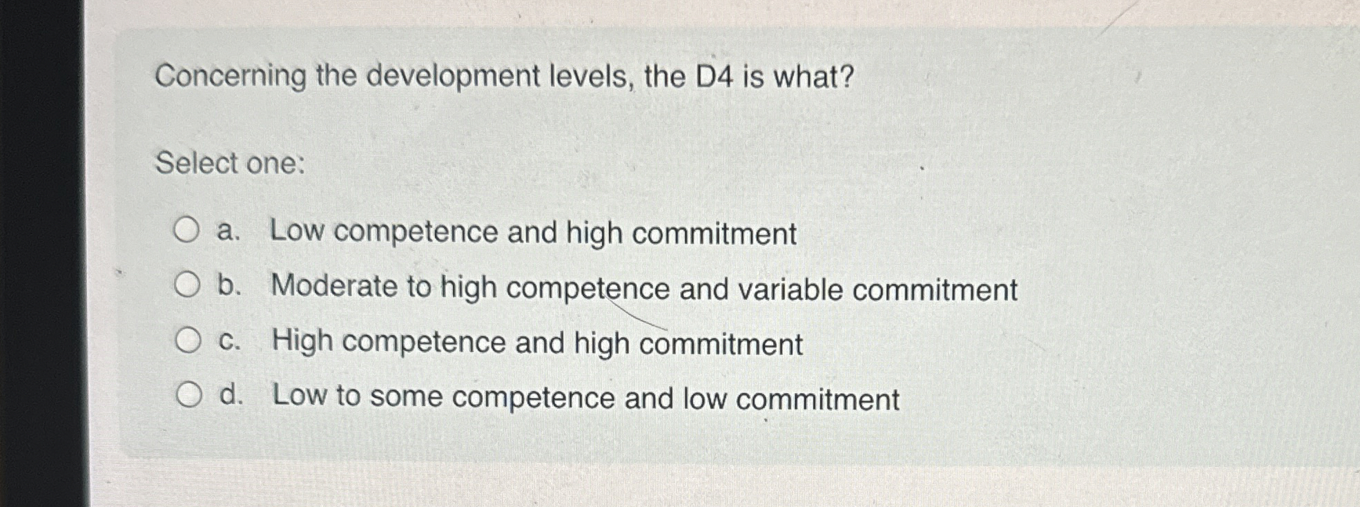  Concerning the development levels, the D4 is what? Select one: a.