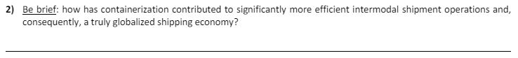  Be brief: how has containerization contributed to significantly more efficient intermodal