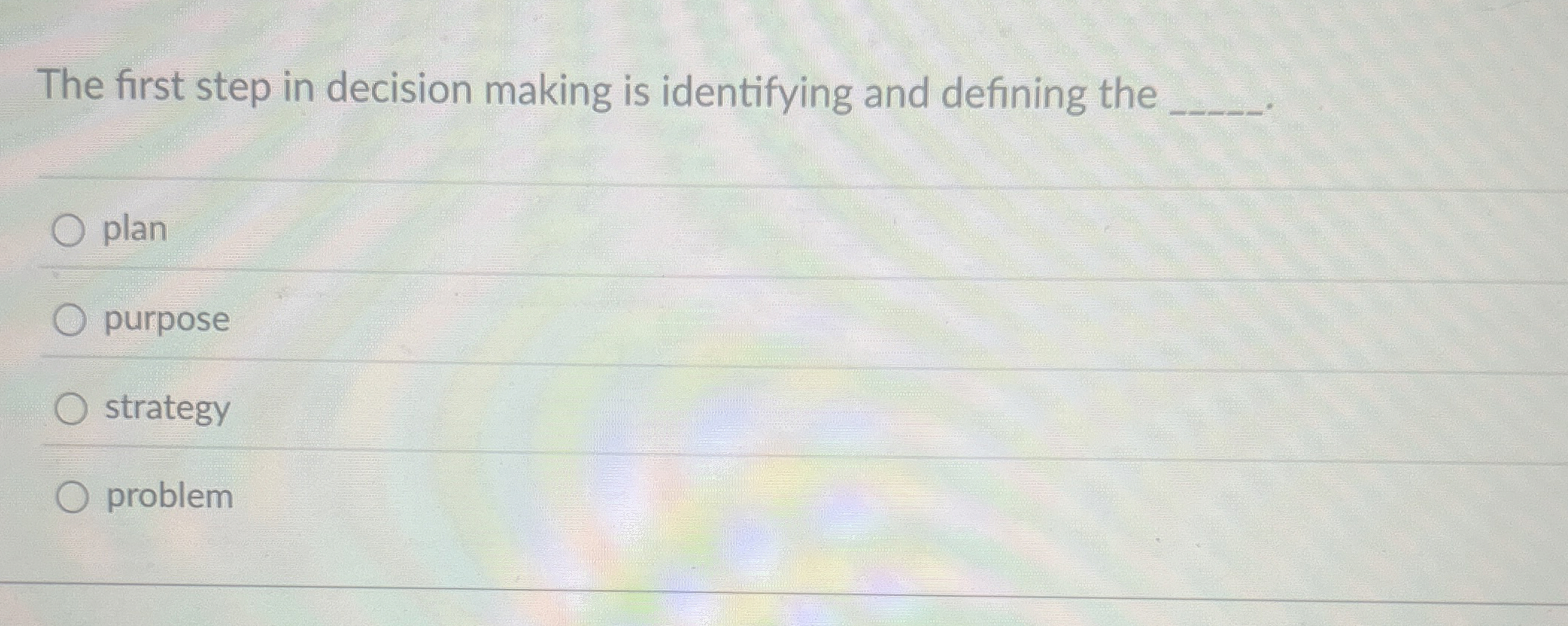  The first step in decision making is identifying and defining the