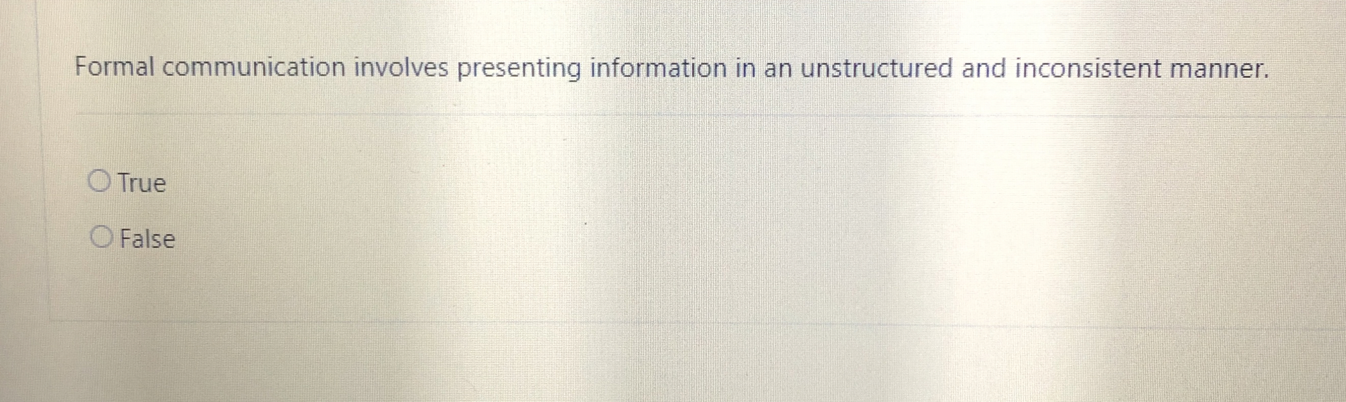  Formal communication involves presenting information in an unstructured and inconsistent manner.