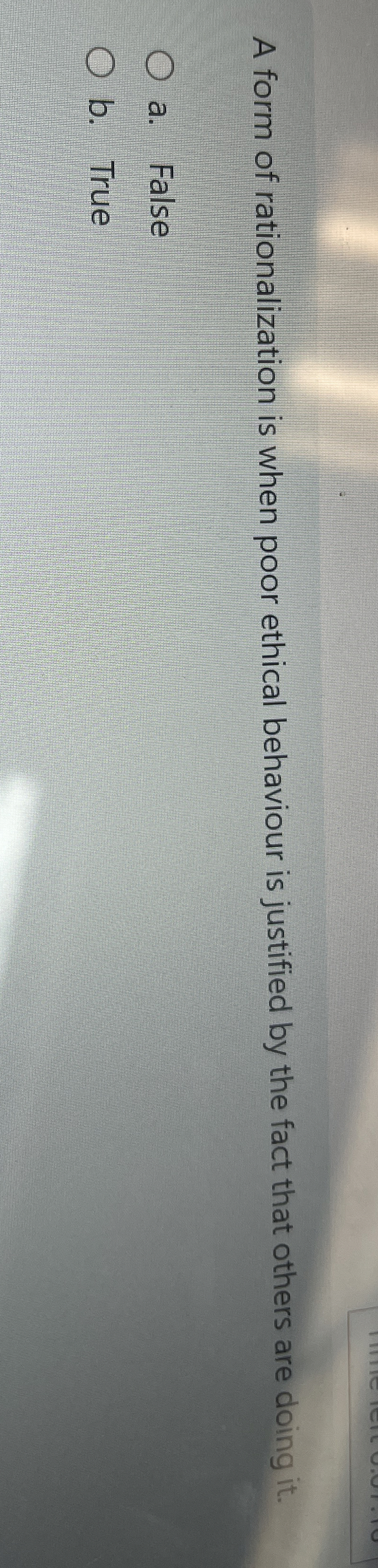 A form of rationalization is when poor ethical behaviour is justified
