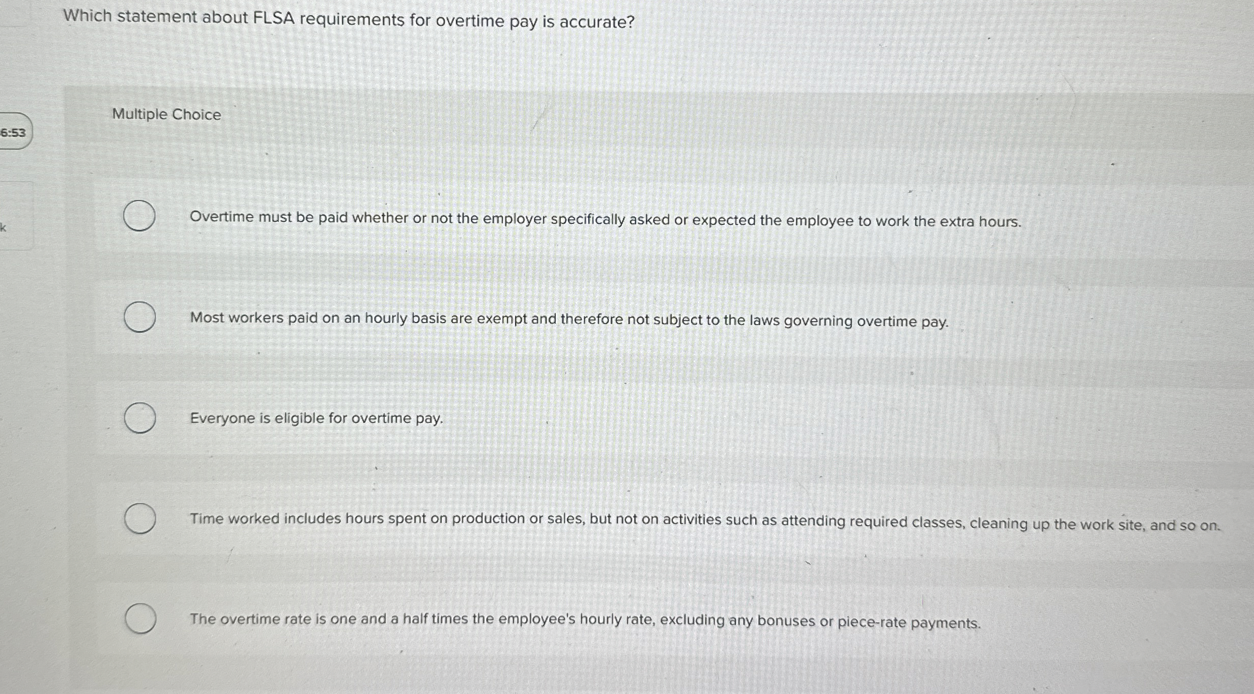  Which statement about FLSA requirements for overtime pay is accurate? Multiple