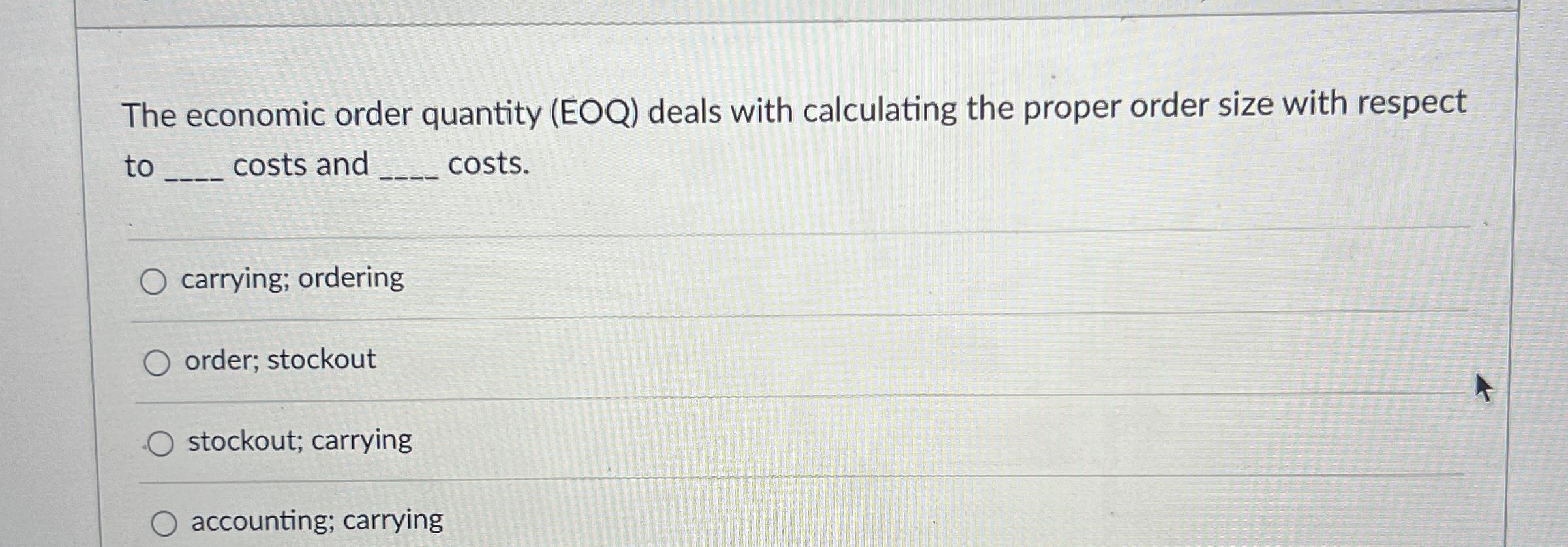  The economic order quantity (EOQ) deals with calculating the proper order