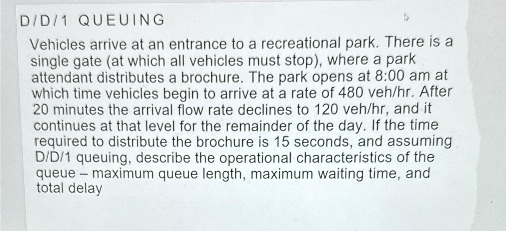  D/D/1 QUEUING Vehicles arrive at an entrance to a recreational park.