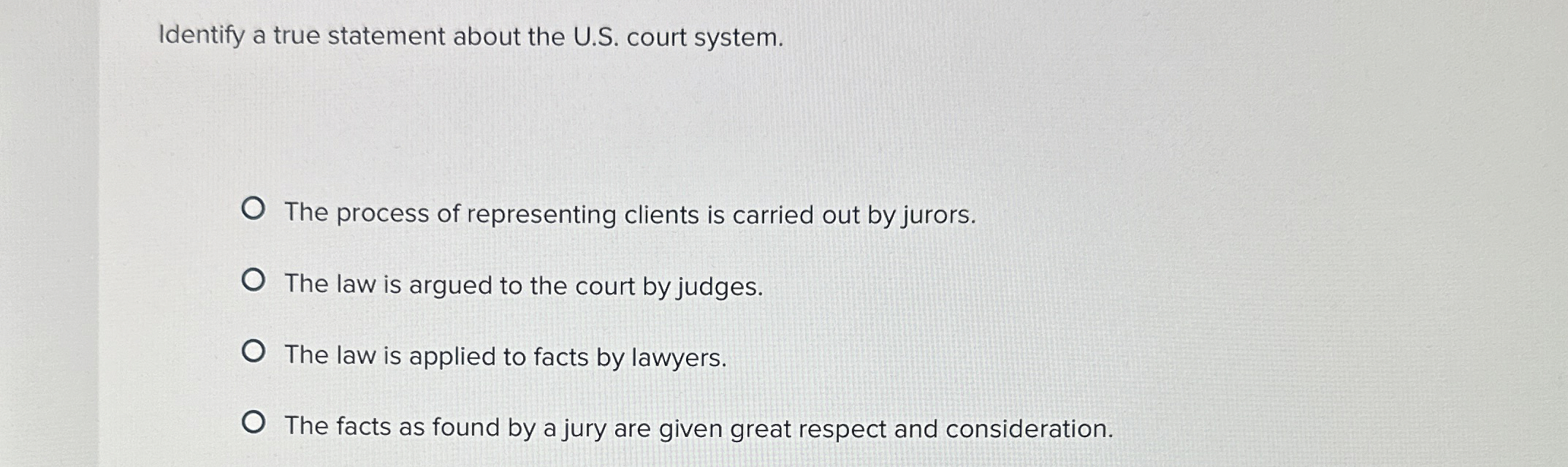  Identify a true statement about the U.S. court system. The process