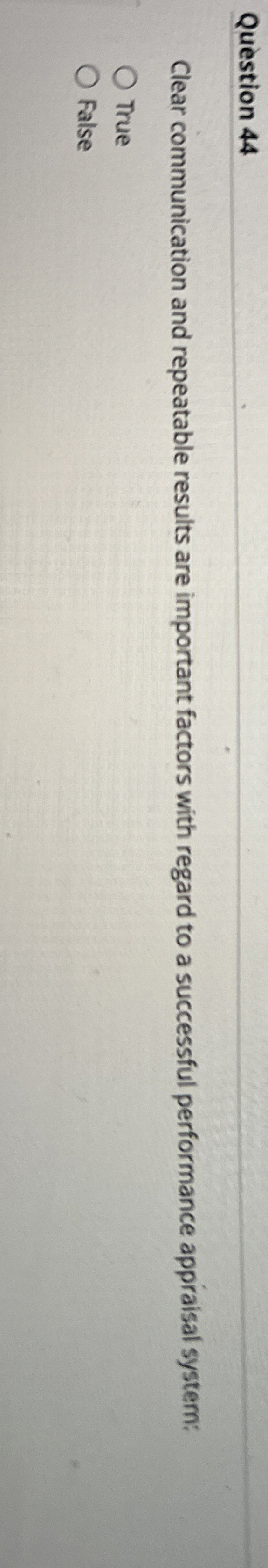  Question 44 Clear communication and repeatable results are important factors with