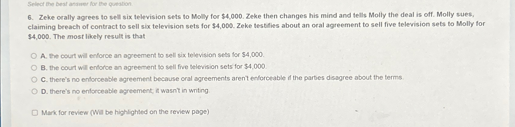  Select the best answer for the question 6. Zeke orally agrees