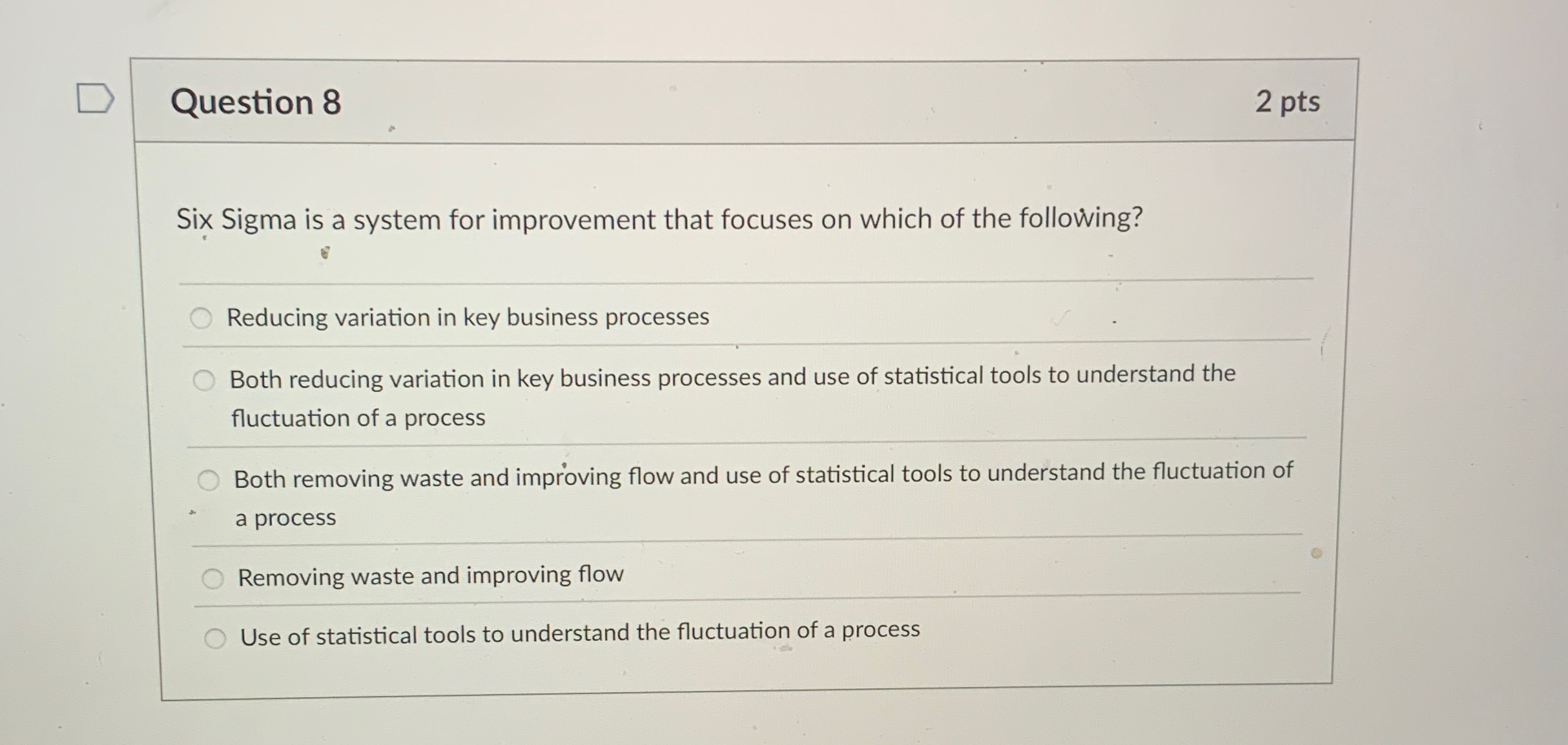  Question 8 Six Sigma is a system for improvement that focuses