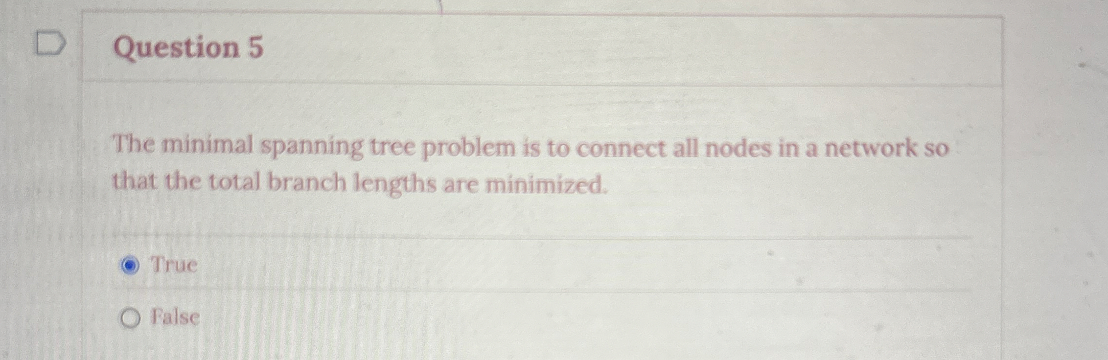  Question 5 The minimal spanning tree problem is to connect all