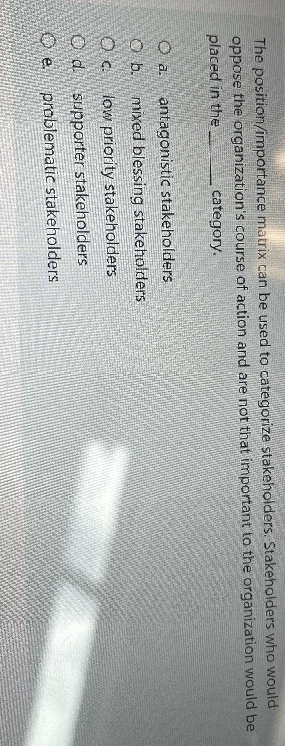  The position/importance matrix can be used to categorize stakeholders. Stakeholders who