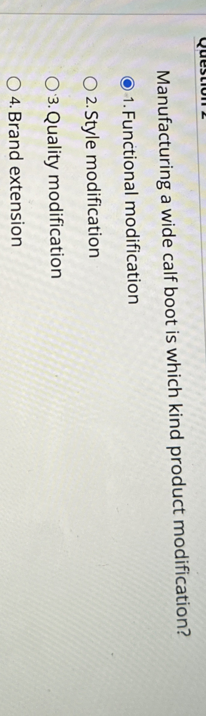  Manufacturing a wide calf boot is which kind product modification? Functional