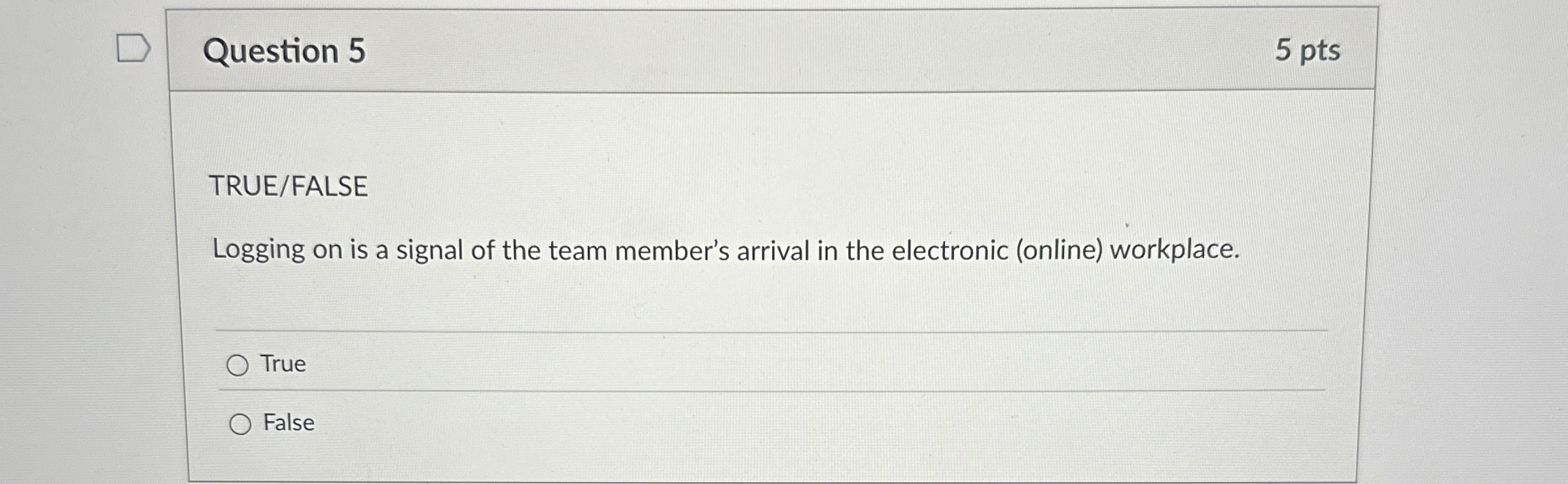  Question 5 5 pts TRUE/FALSE Logging on is a signal of