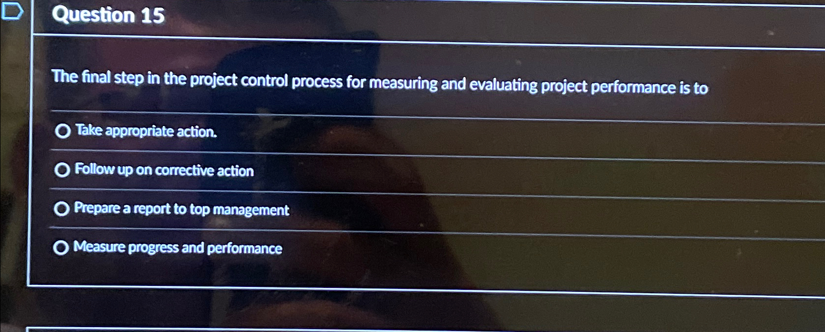  Question 15 The final step in the project control process for