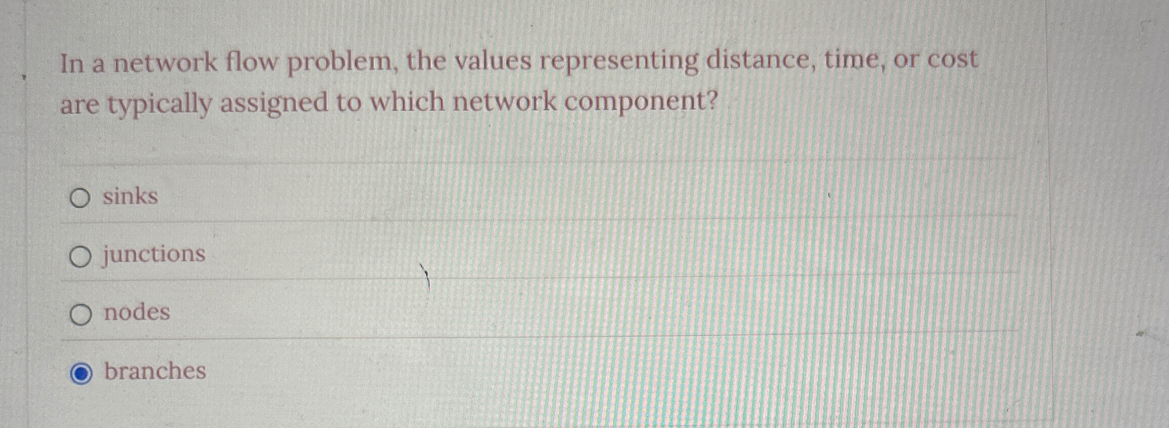  In a network flow problem, the values representing distance, time, or