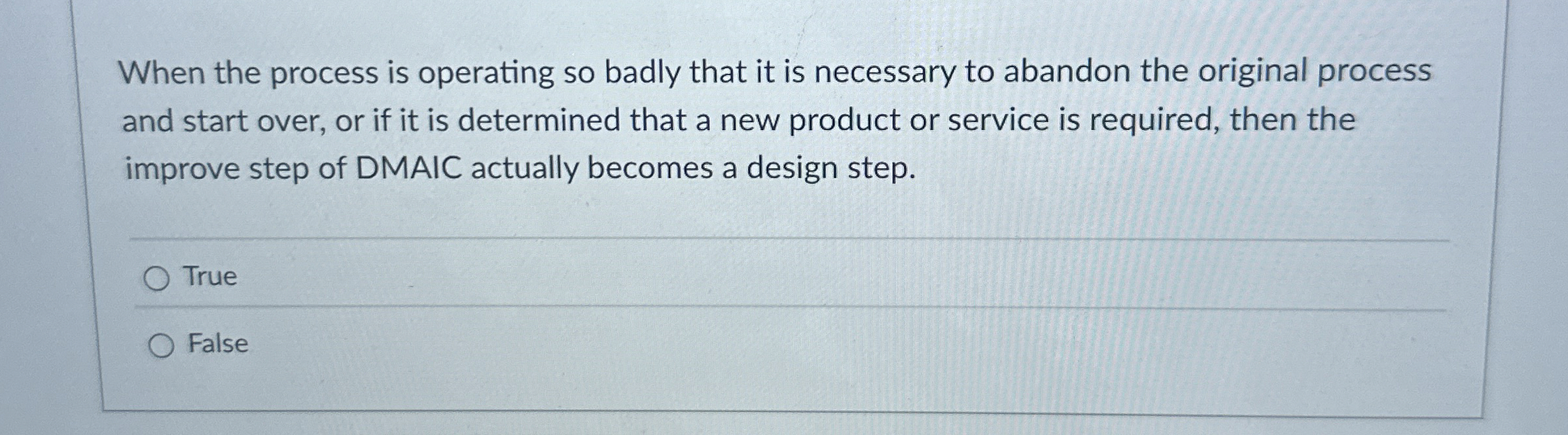  When the process is operating so badly that it is necessary