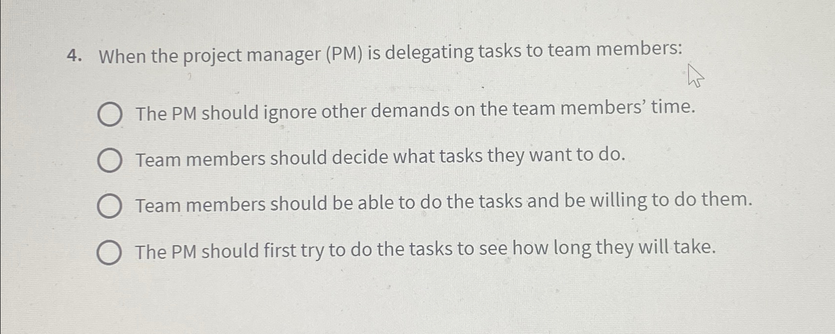  When the project manager (PM) is delegating tasks to team members: