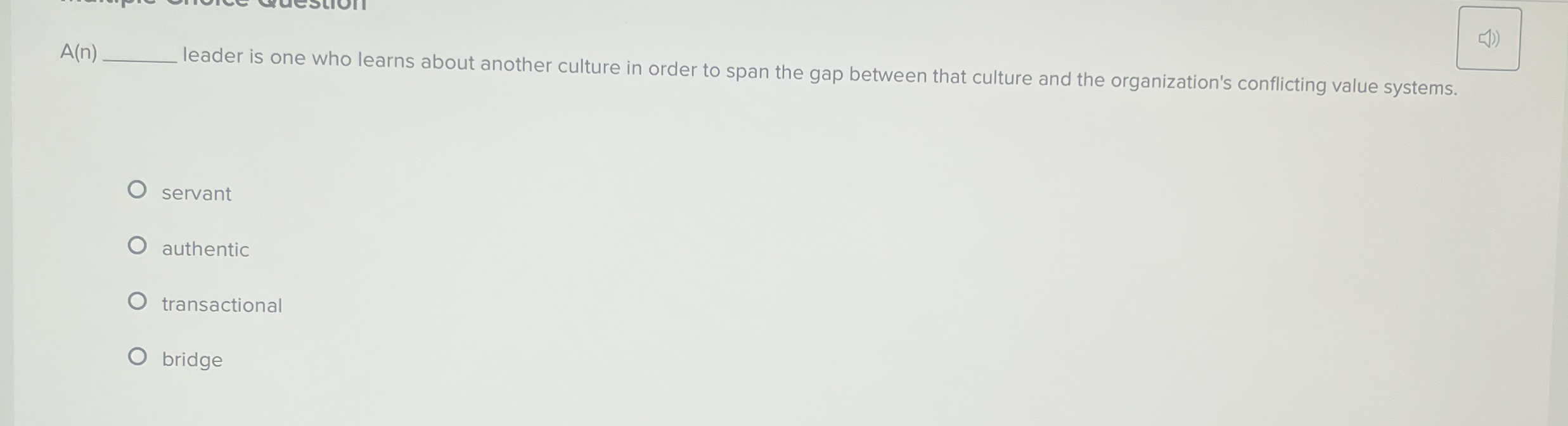  A(n) leader is one who learns about another culture in order