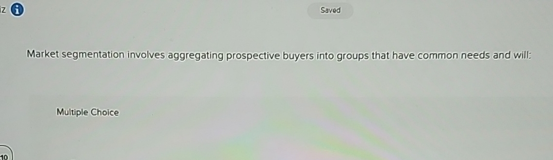  Market segmentation involves aggregating prospective buyers into groups that have common