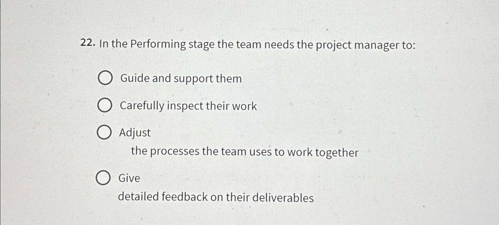  In the Performing stage the team needs the project manager to: