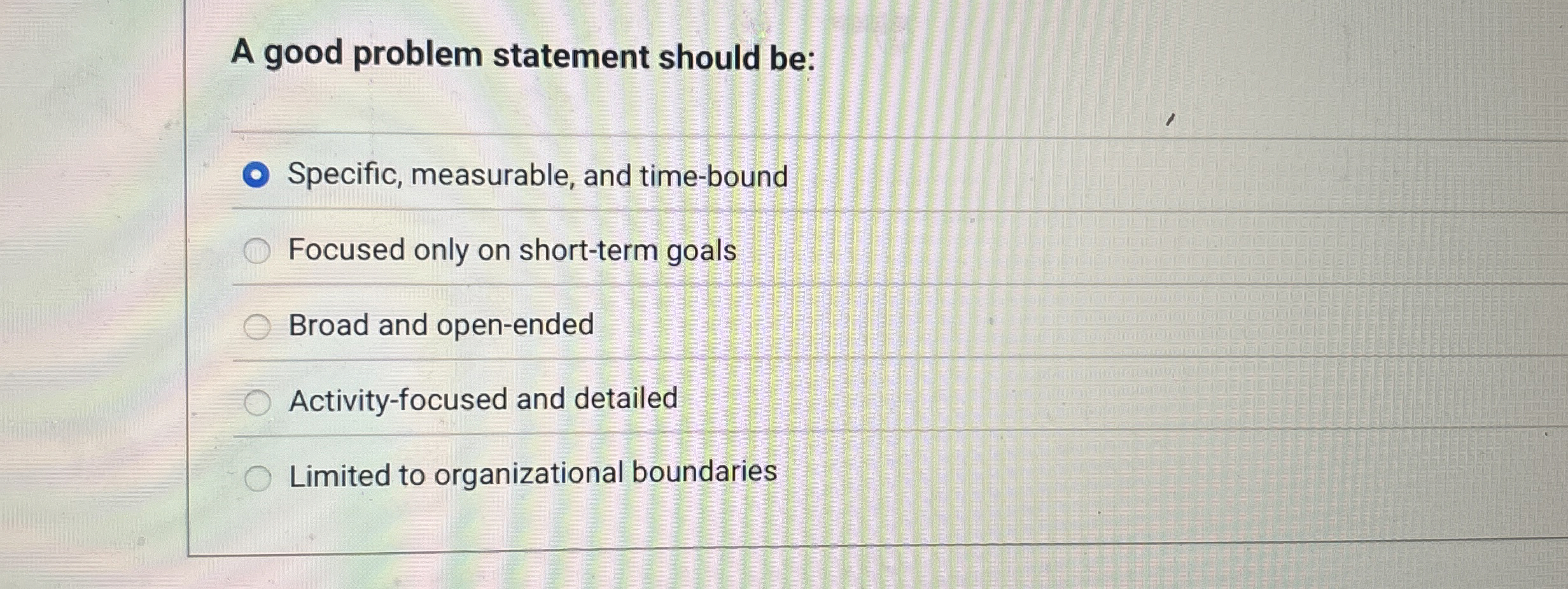  A good problem statement should be: Specific, measurable, and time-bound Focused