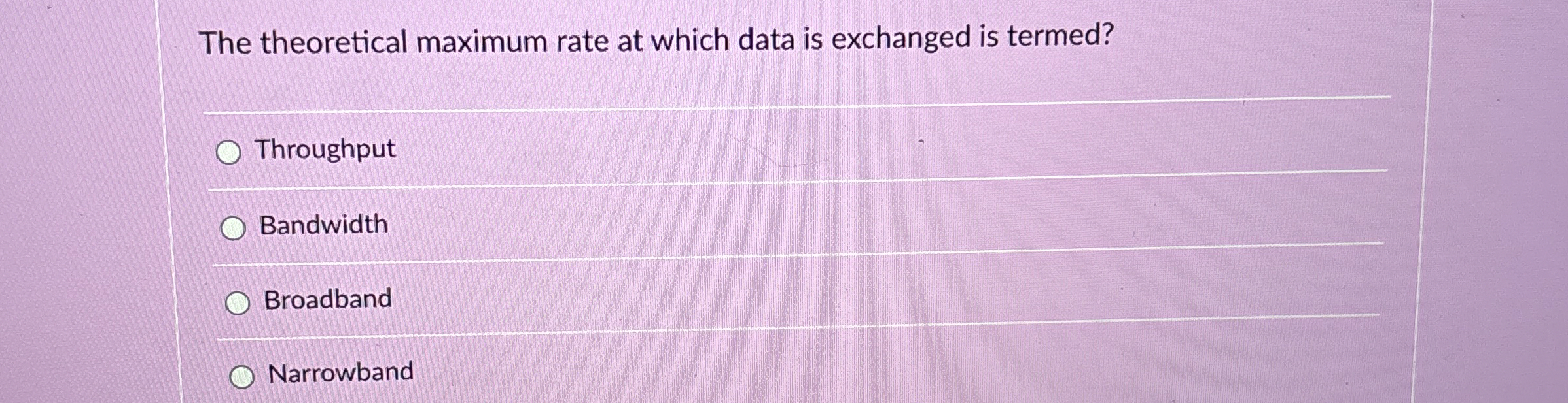  The theoretical maximum rate at which data is exchanged is termed?