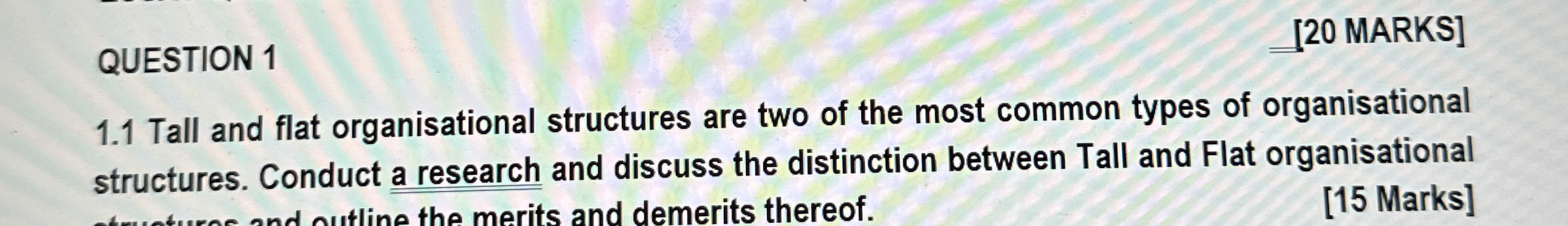  QUESTION 1 [20 MARKS] 1.1 Tall and flat organisational structures are