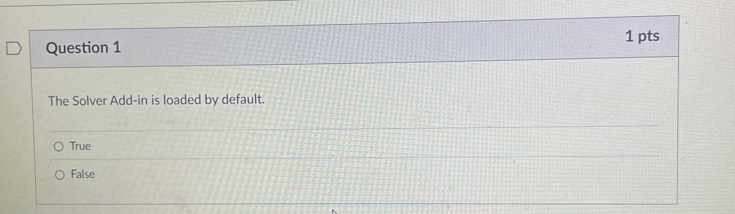  Question 1 1 pts The Solver Add-in is loaded by default.