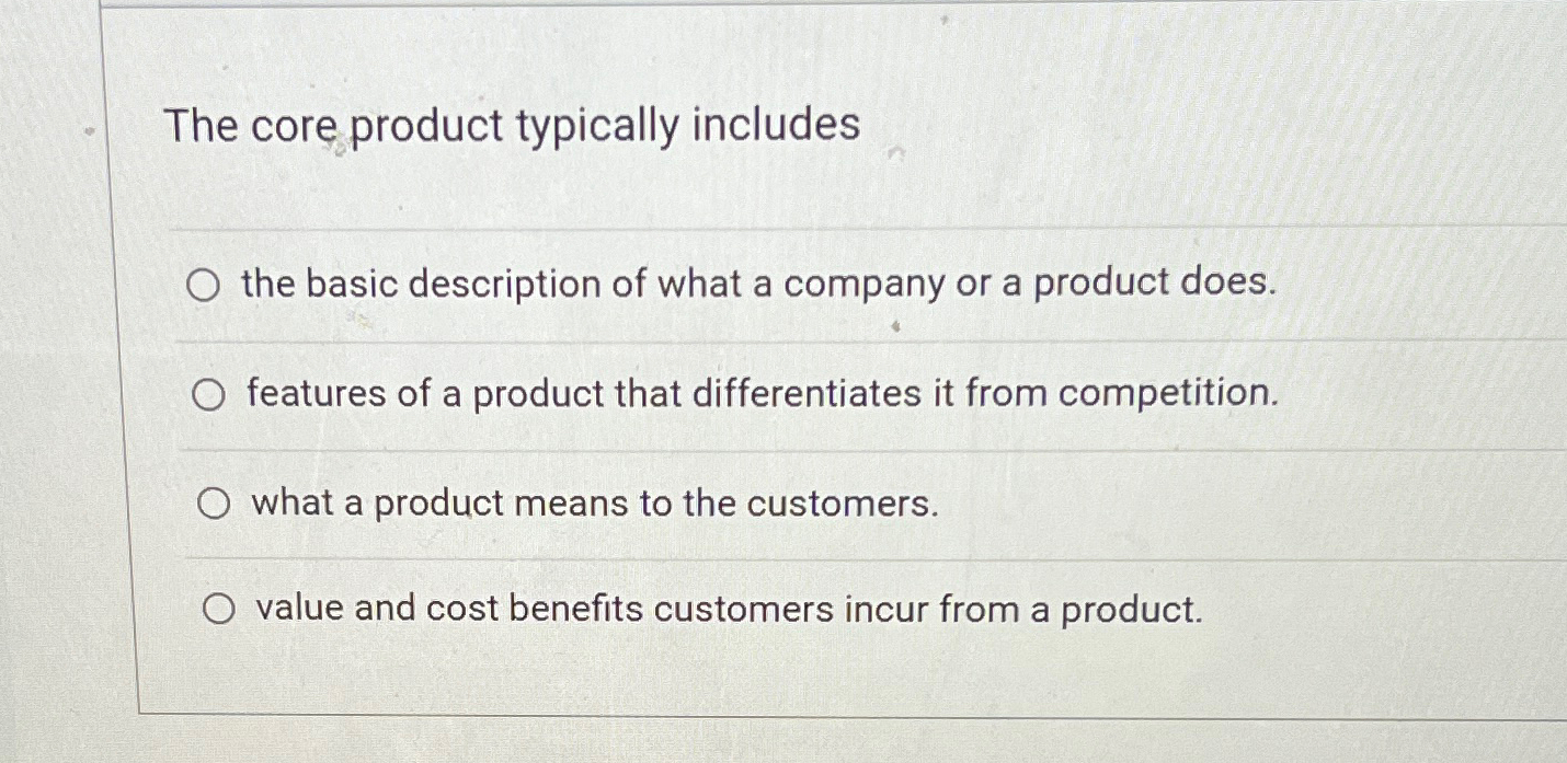  The core product typically includes the basic description of what a