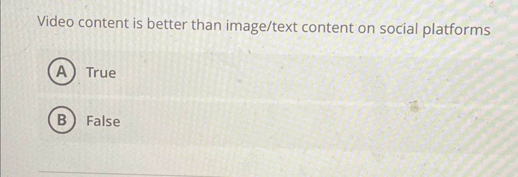  Video content is better than image/text content on social platforms True