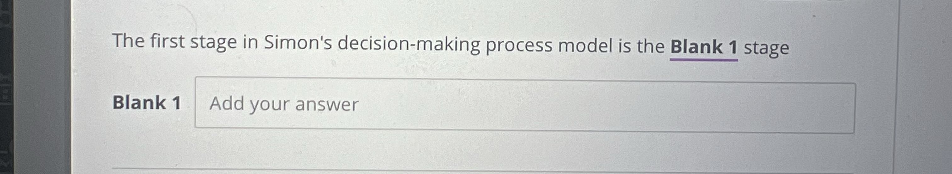  The first stage in Simon's decision-making process model is the Blank