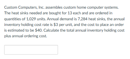  Custom Computers, Inc. assembles custom home computer systems. The heat sinks