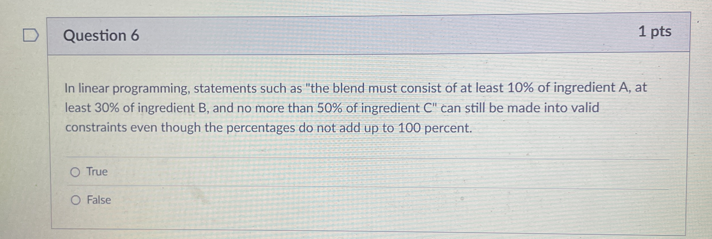  Question 6 1 pts In linear programming, statements such as "the