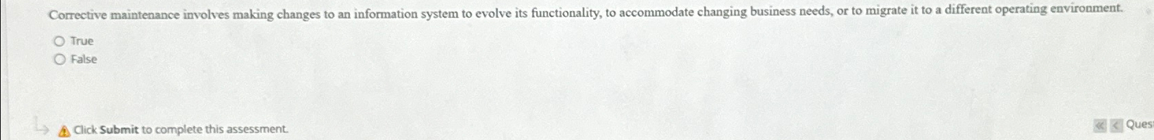  Corrective maintenance involves making changes to an information system to evolve