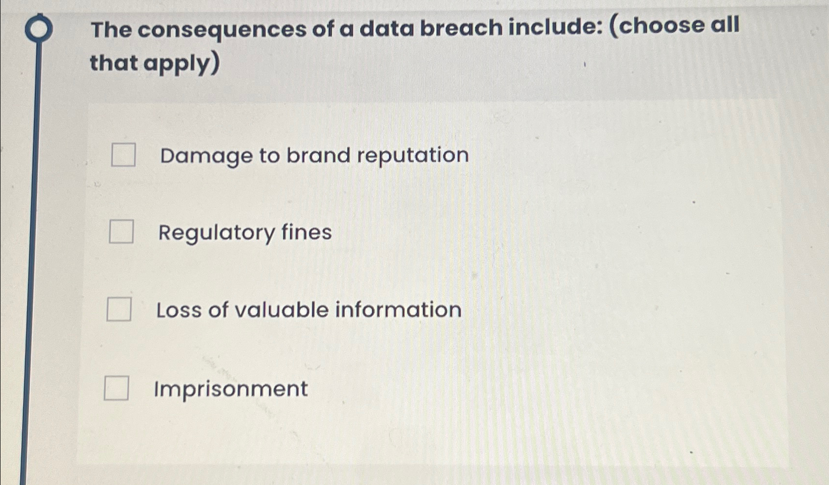  The consequences of a data breach include: (choose all that apply)