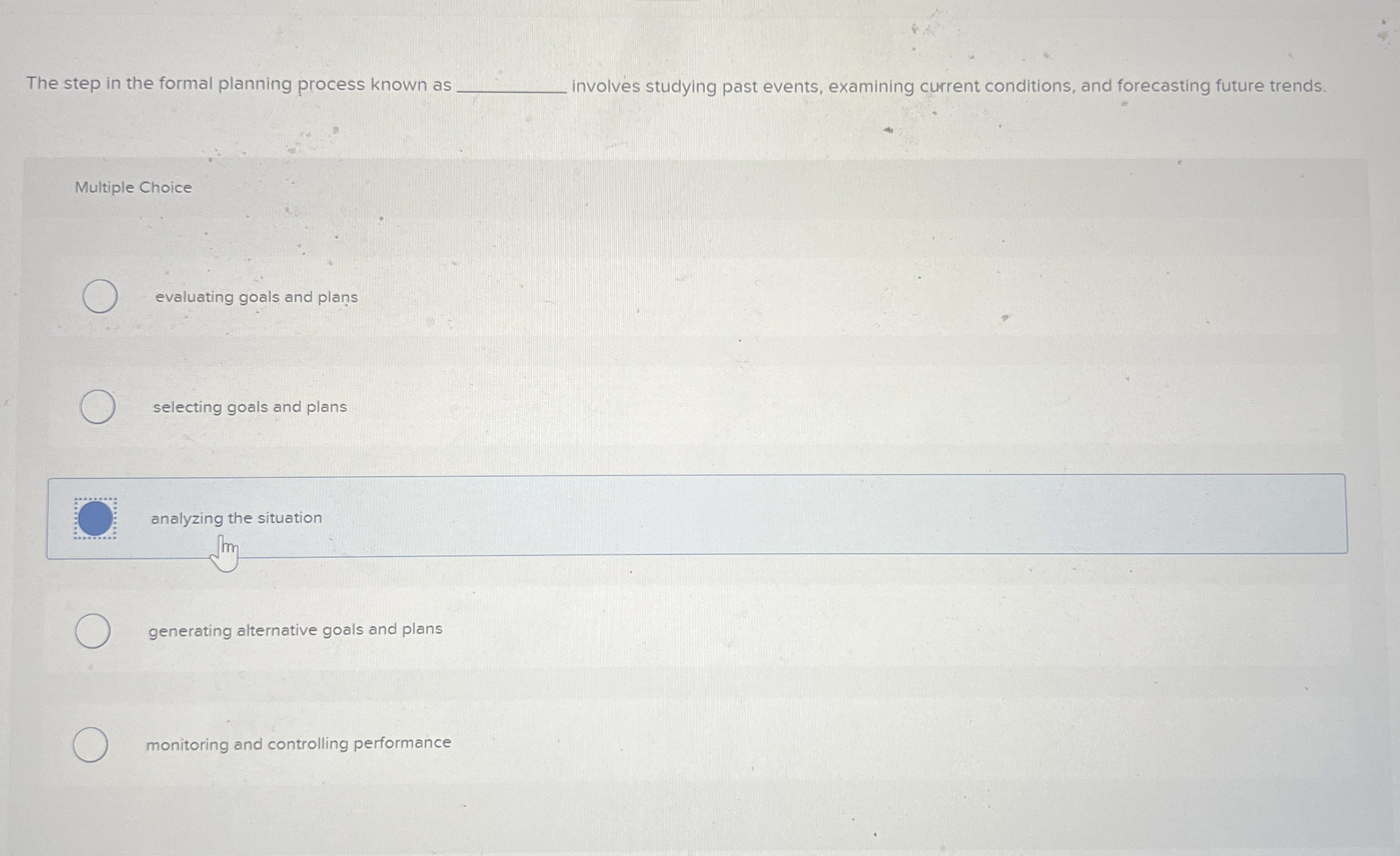  The step in the formal planning process known as involves studying