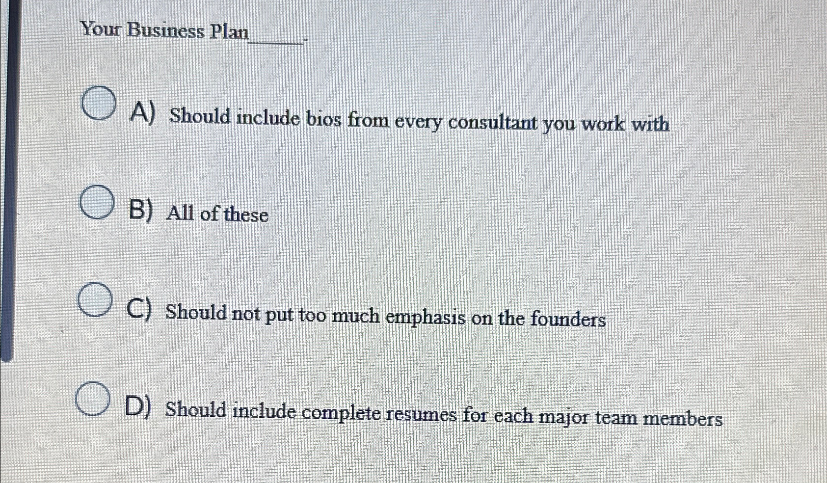  Your Business Plan q, A) Should include bios from every consultant