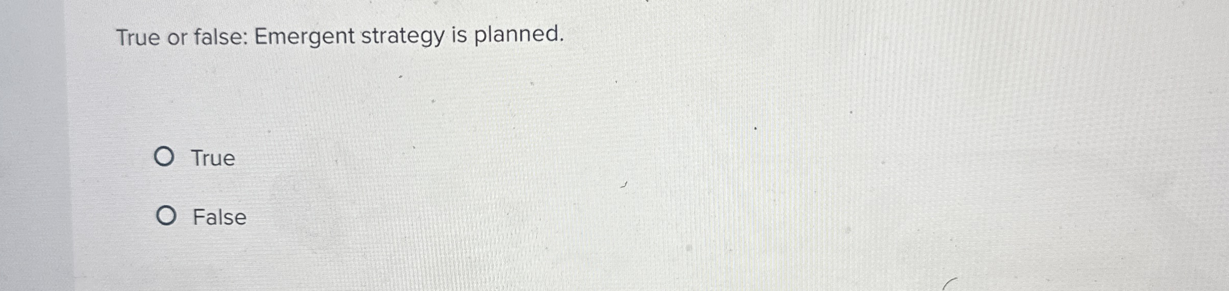  True or false: Emergent strategy is planned. True False 