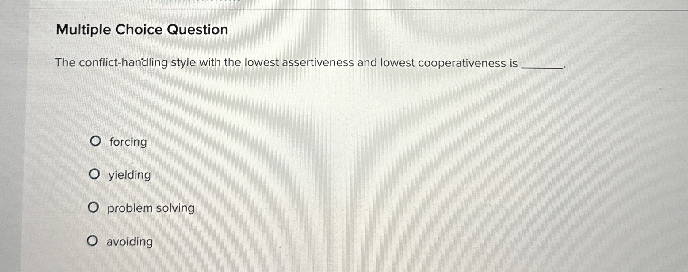  Multiple Choice Question The conflict-handling style with the lowest assertiveness and