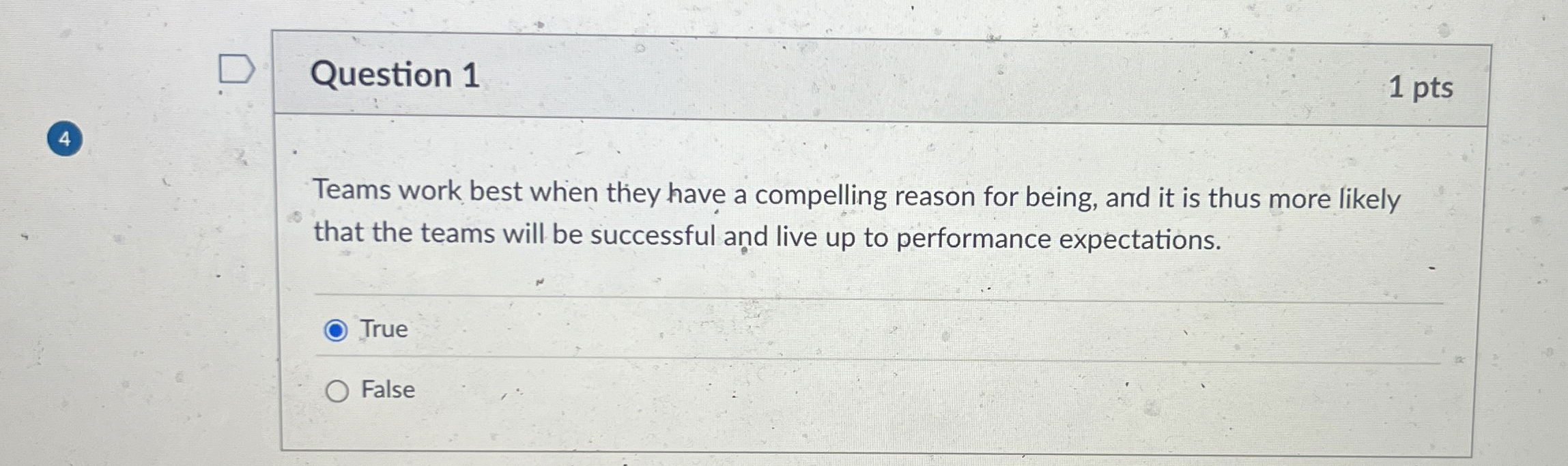  Question 1 1 pts 4 Teams work best when they have